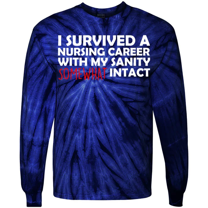 I Survived A Nursing Career With My Sanity Somewhat Intact Tie-Dye Long Sleeve Shirt