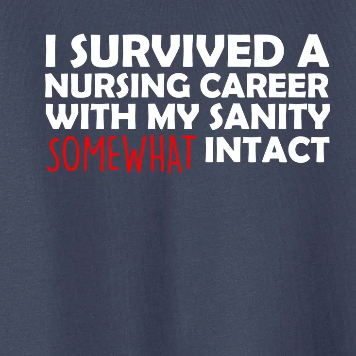 I Survived A Nursing Career With My Sanity Somewhat Intact Toddler T-Shirt