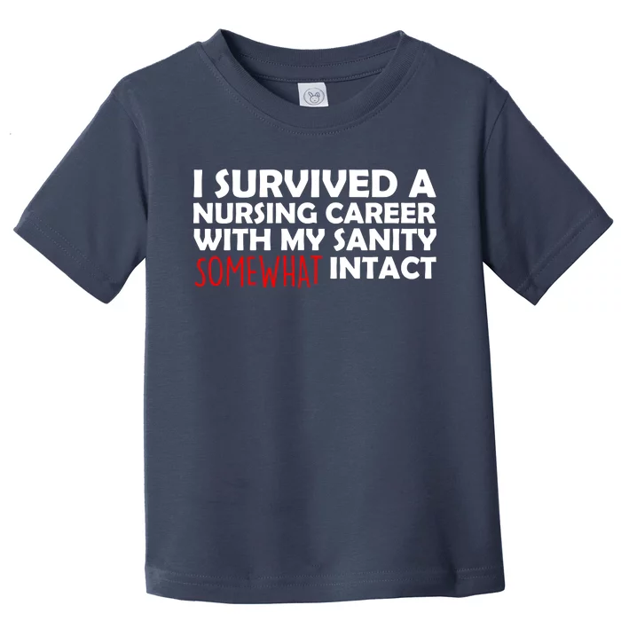 I Survived A Nursing Career With My Sanity Somewhat Intact Toddler T-Shirt