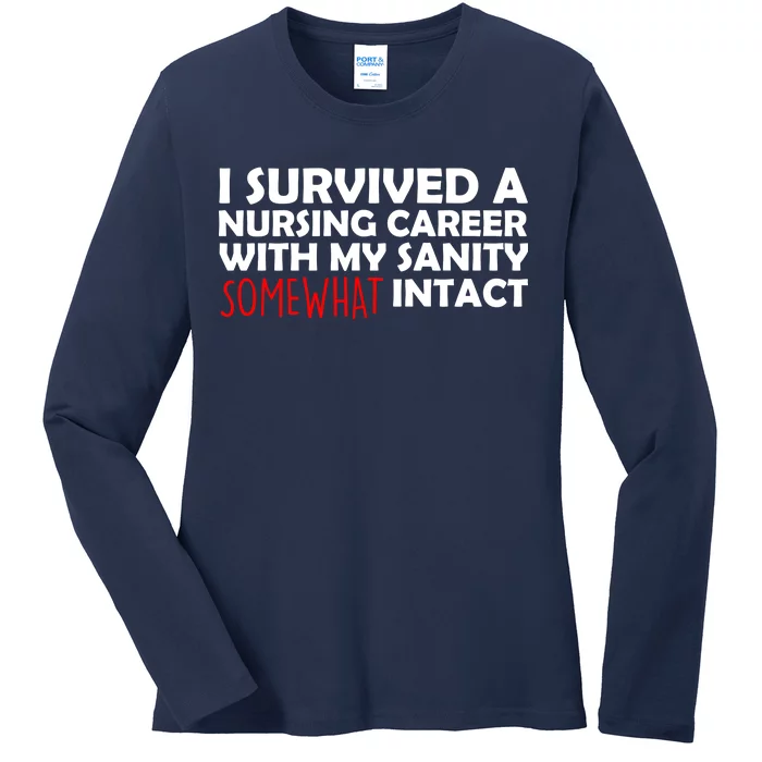 I Survived A Nursing Career With My Sanity Somewhat Intact Ladies Long Sleeve Shirt