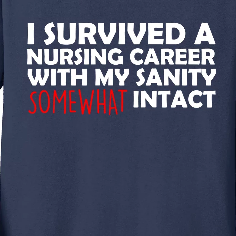 I Survived A Nursing Career With My Sanity Somewhat Intact Kids Long Sleeve Shirt