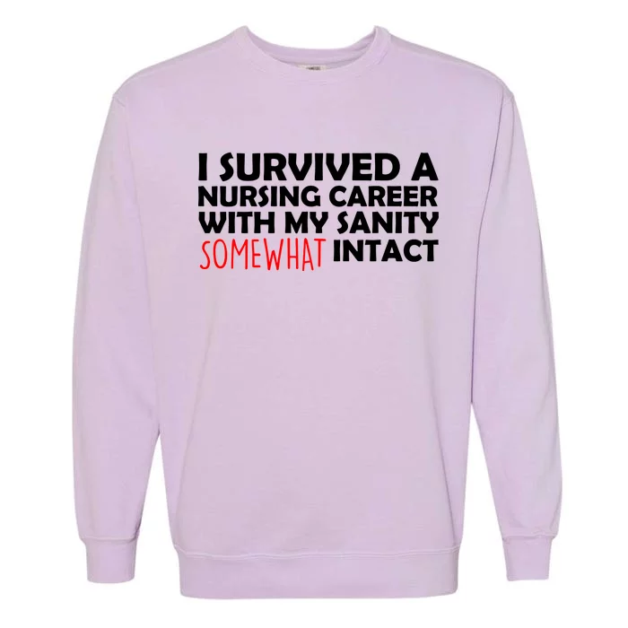 I Survived A Nursing Career With My Sanity Somewhat Intact Garment-Dyed Sweatshirt