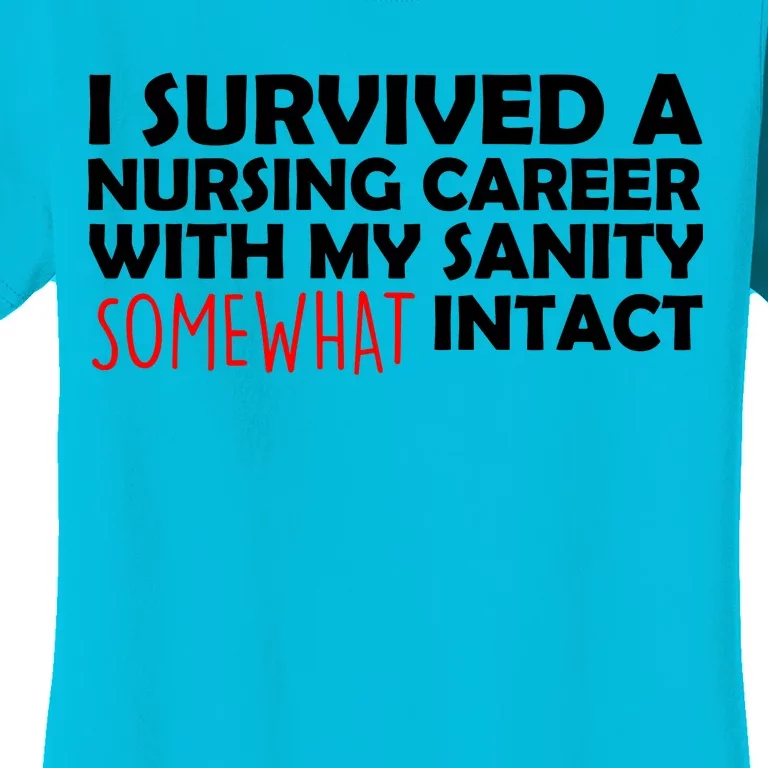 I Survived A Nursing Career With My Sanity Somewhat Intact Women's T-Shirt