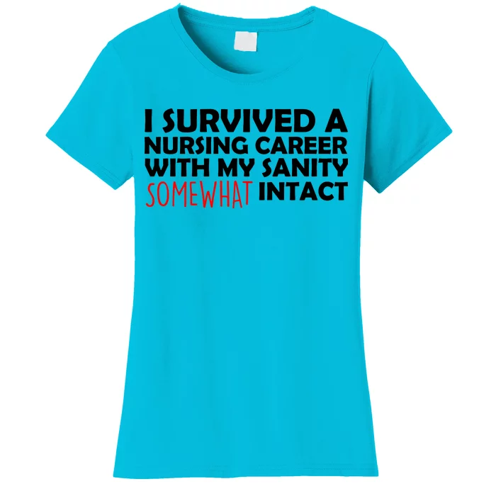 I Survived A Nursing Career With My Sanity Somewhat Intact Women's T-Shirt