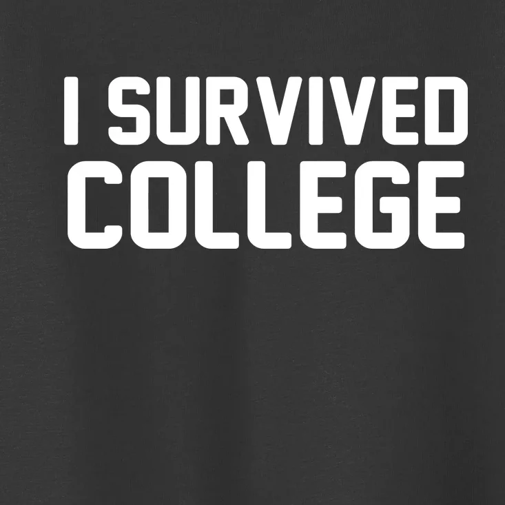 I Survived College Toddler T-Shirt