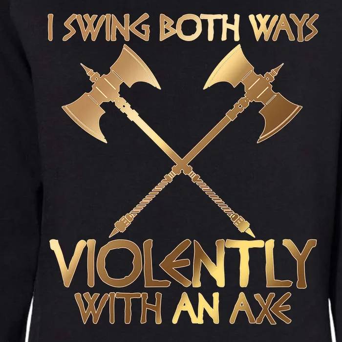 I Swing Both Ways Violently With An Axe Womens California Wash Sweatshirt