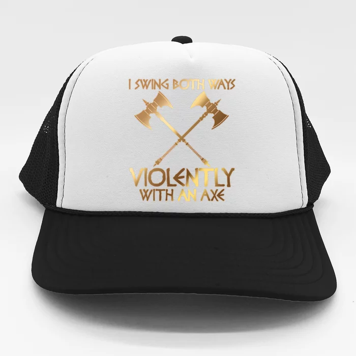 I Swing Both Ways Violently With An Axe Trucker Hat