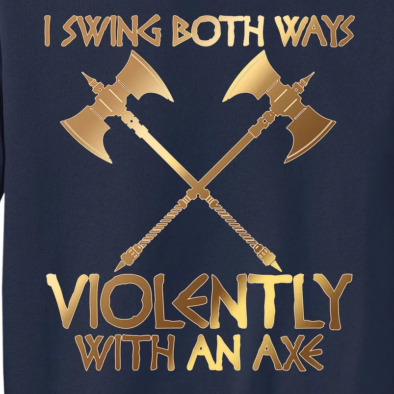 I Swing Both Ways Violently With An Axe Sweatshirt