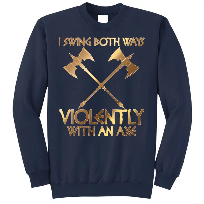 I Swing Both Ways Violently With An Axe Sweatshirt