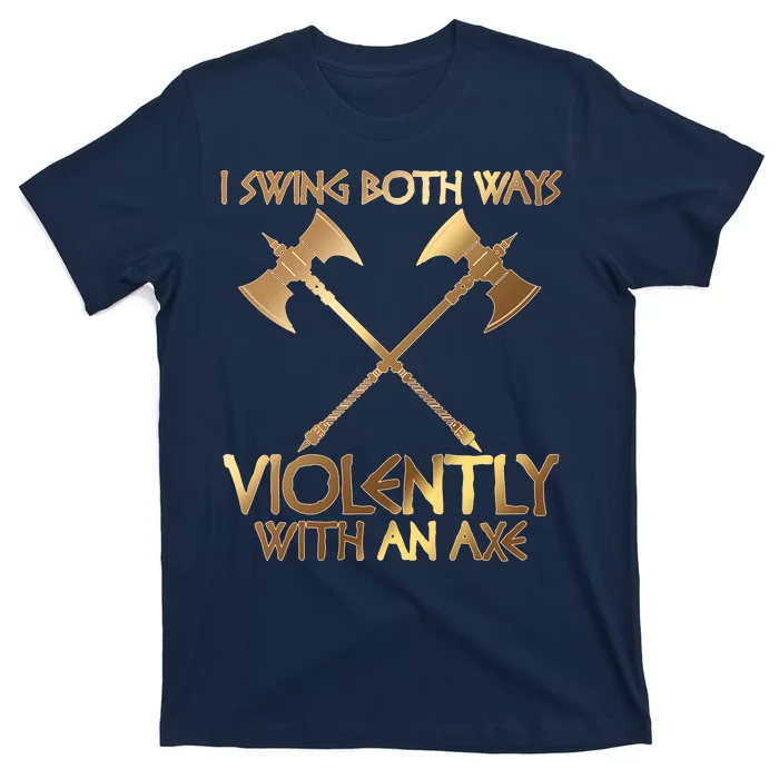 I Swing Both Ways Violently With An Axe T Shirt TeeShirtPalace