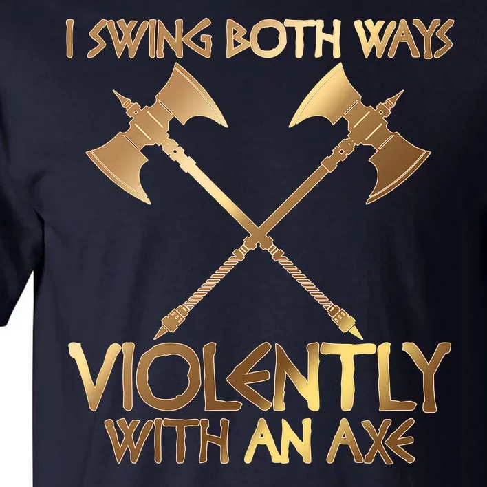 I Swing Both Ways Violently With An Axe Tall T-Shirt