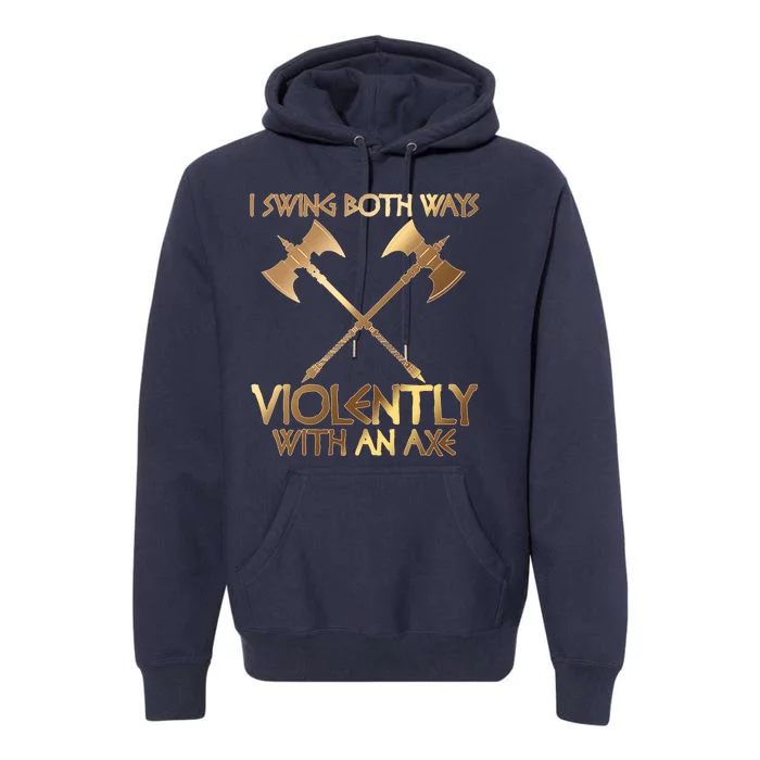 I Swing Both Ways Violently With An Axe Premium Hoodie