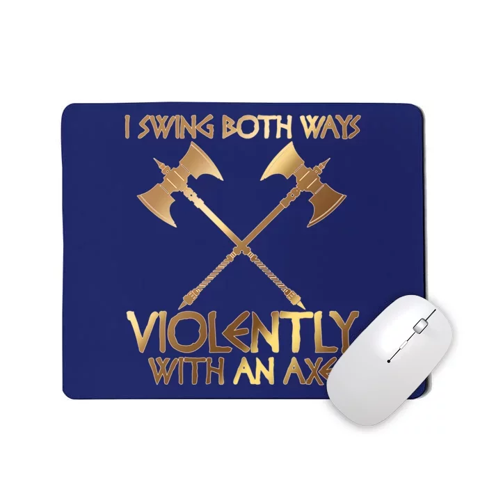 I Swing Both Ways Violently With An Axe Mousepad