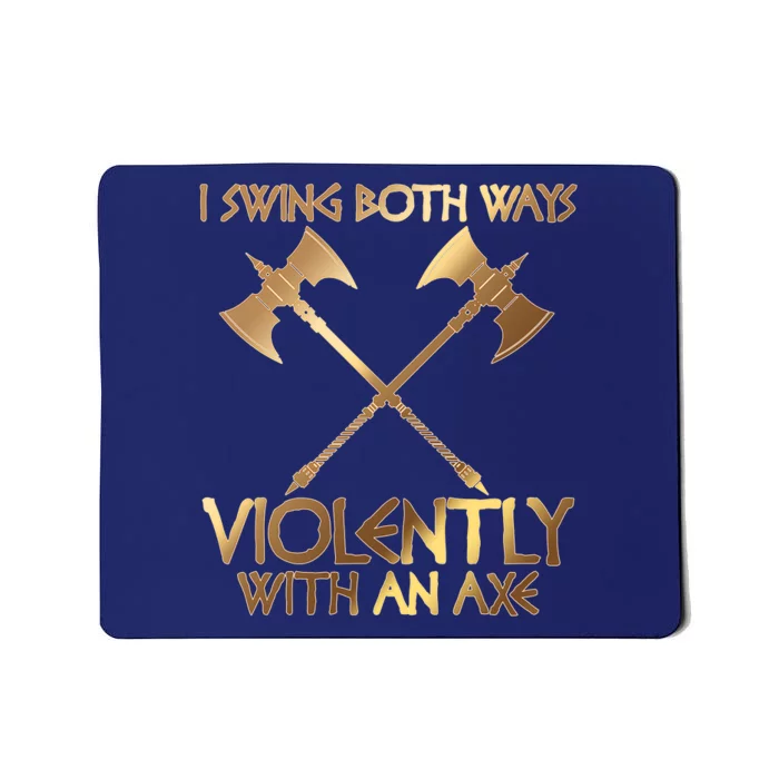 I Swing Both Ways Violently With An Axe Mousepad