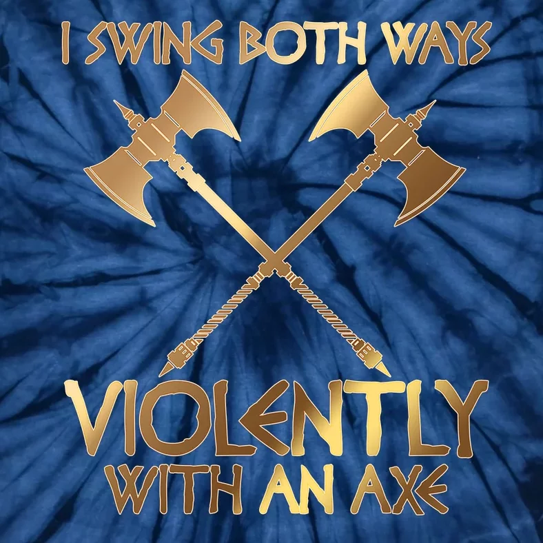 I Swing Both Ways Violently With An Axe Tie-Dye T-Shirt