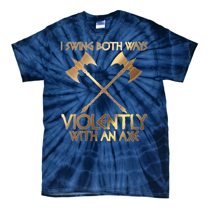 I Swing Both Ways Violently With An Axe Tie-Dye T-Shirt