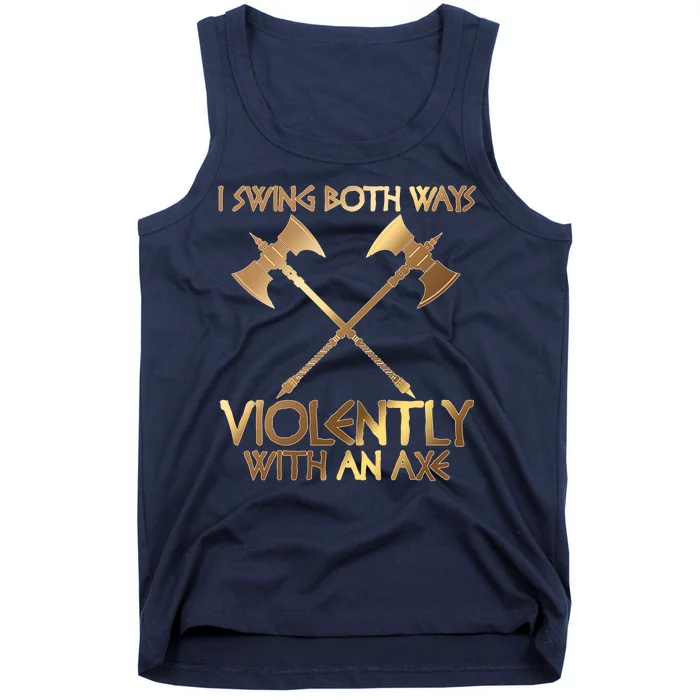 I Swing Both Ways Violently With An Axe Tank Top