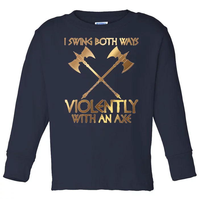 I Swing Both Ways Violently With An Axe Toddler Long Sleeve Shirt