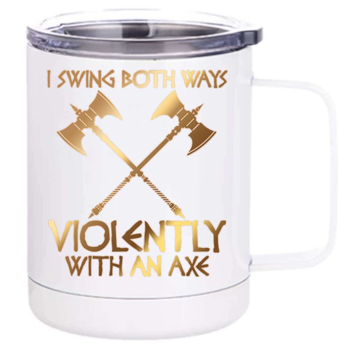 I Swing Both Ways Violently With An Axe Front & Back 12oz Stainless Steel Tumbler Cup