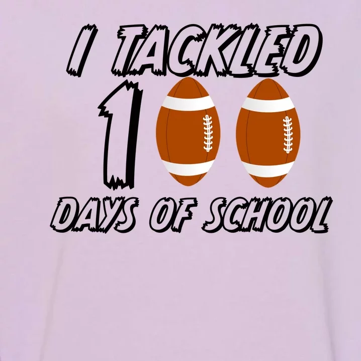 I Tackled 100 Days Of school Garment-Dyed Sweatshirt