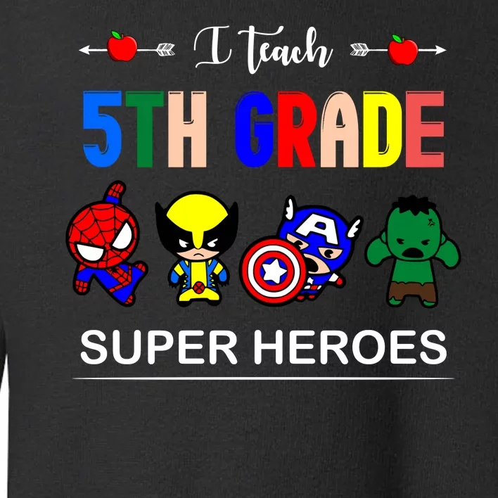 I Teach 5th Grade Superheroes Toddler Sweatshirt