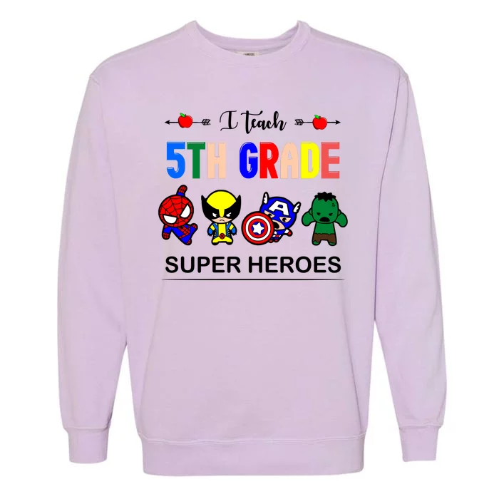 I Teach 5th Grade Superheroes Garment-Dyed Sweatshirt