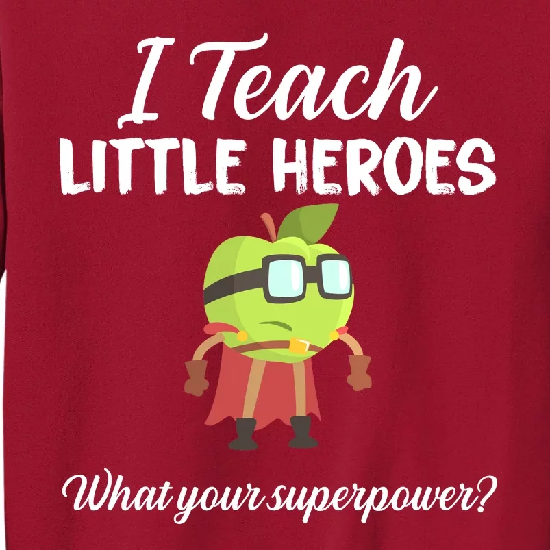 I Teach Little Heroes Tall Sweatshirt