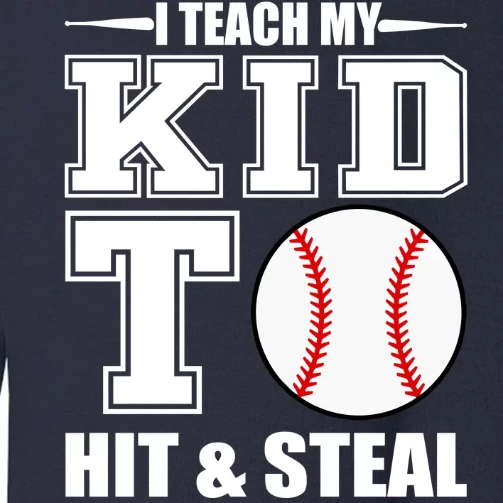 I Teach My Kid To Hit & Steal Baseball Toddler Sweatshirt