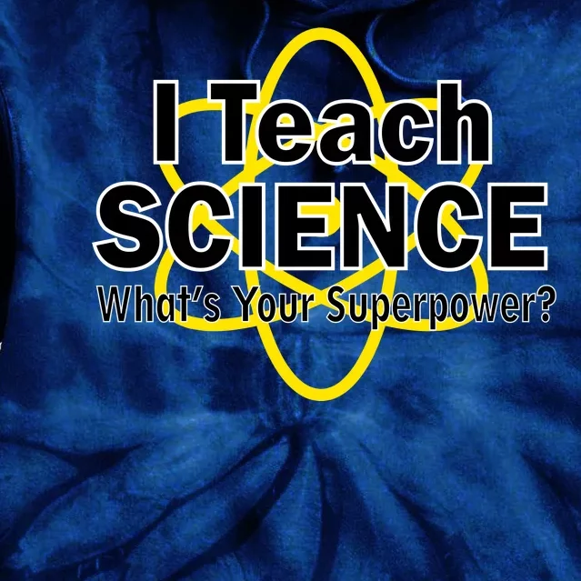 I Teach Science What's Your Superpower? Tie Dye Hoodie