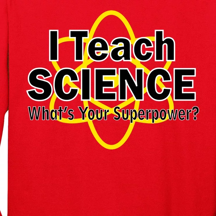 I Teach Science What's Your Superpower? Long Sleeve Shirt