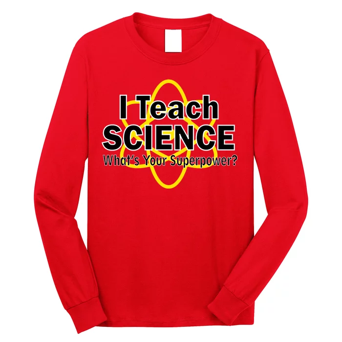 I Teach Science What's Your Superpower? Long Sleeve Shirt