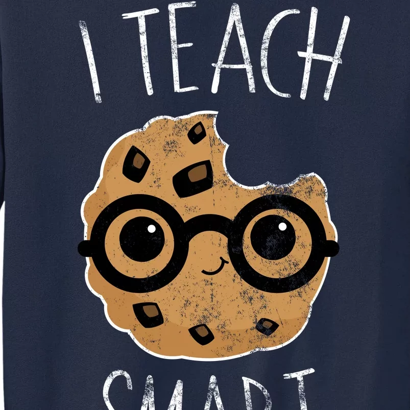 I Teach Smart Cookies Tall Sweatshirt