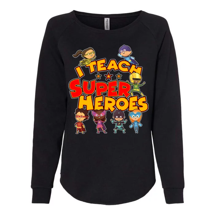 I Teach Superheroes Womens California Wash Sweatshirt