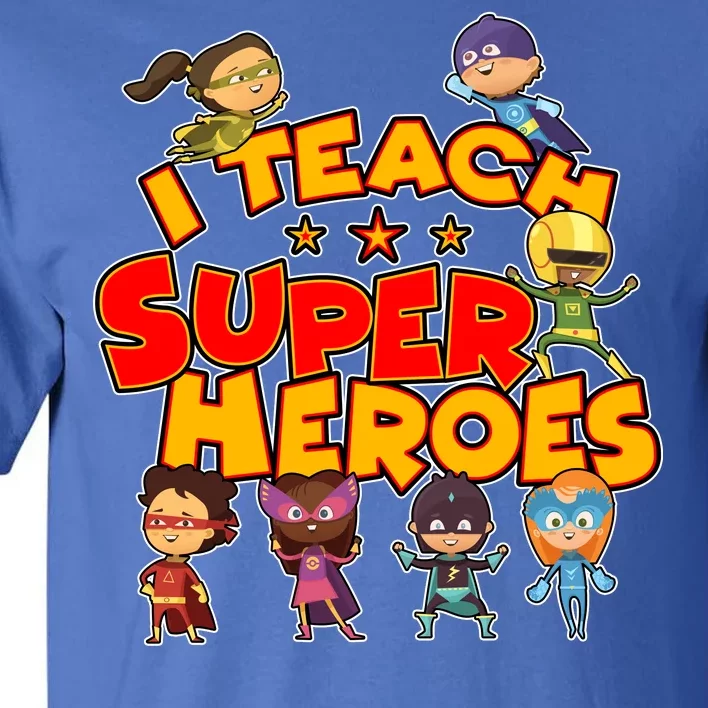 I Teach Superheroes Tall T-Shirt