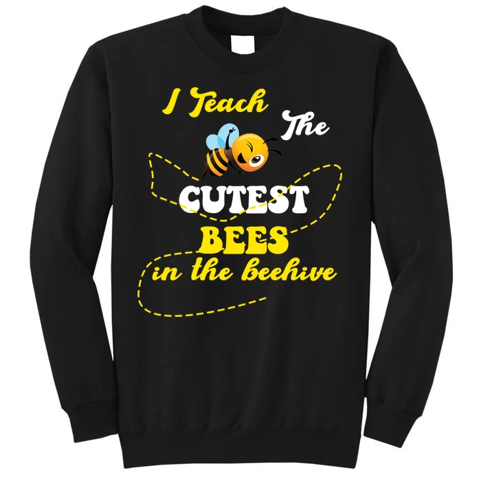 I Teach The Cutest Bees In The Hive Sweatshirt