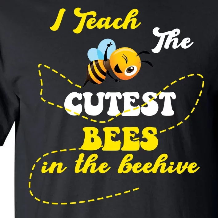 I Teach The Cutest Bees In The Hive Tall T-Shirt