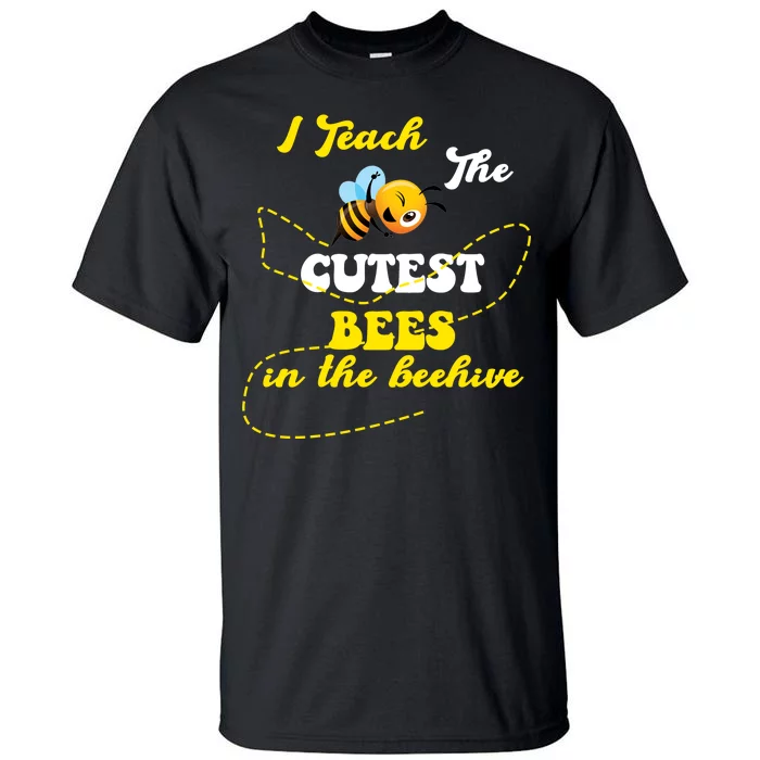 I Teach The Cutest Bees In The Hive Tall T-Shirt