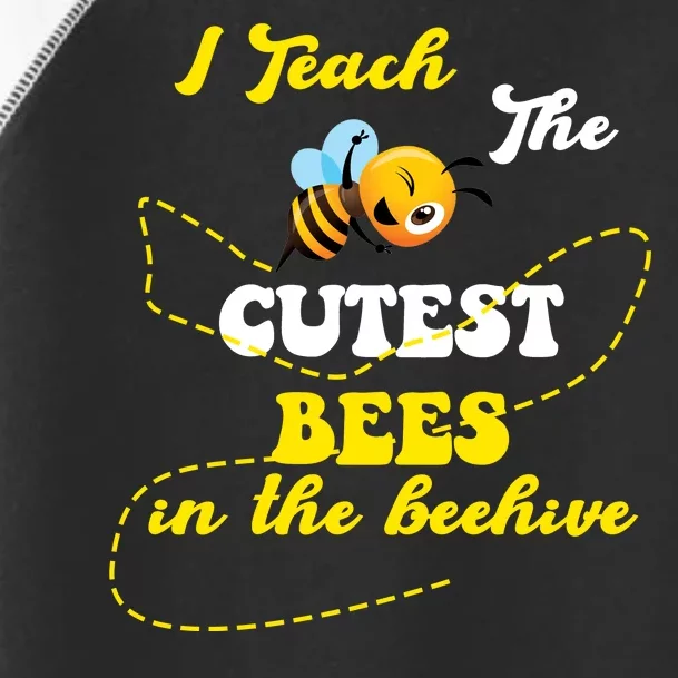 I Teach The Cutest Bees In The Hive Toddler Fine Jersey T-Shirt