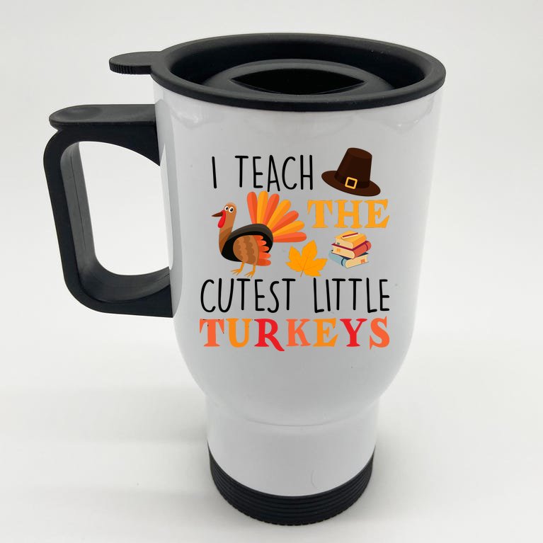 I Teach The Cutest Little Turkeys Stainless Steel Travel Mug
