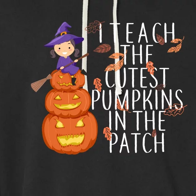 I Teach The Cutest Pumpkins in the Patch Garment-Dyed Fleece Hoodie