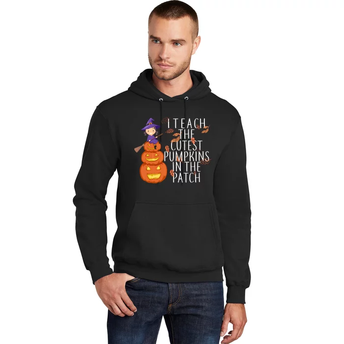 I Teach The Cutest Pumpkins in the Patch Hoodie