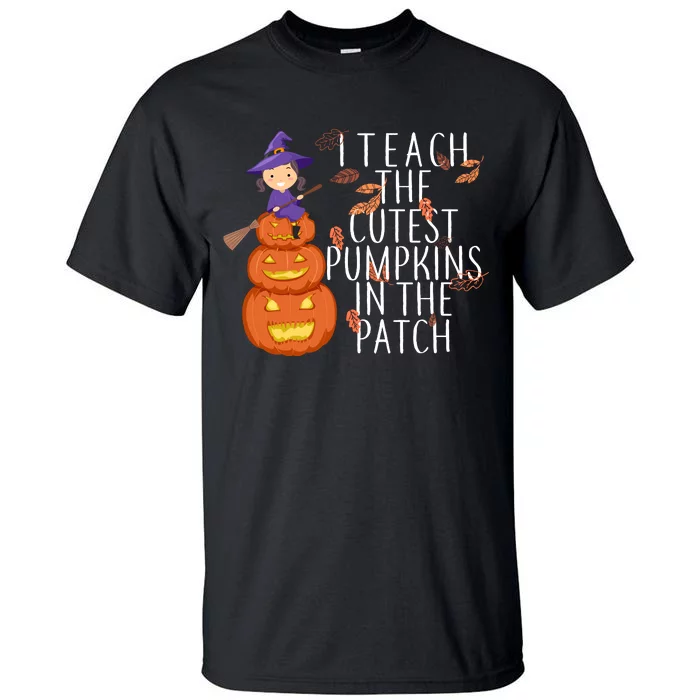 I Teach The Cutest Pumpkins in the Patch Tall T-Shirt