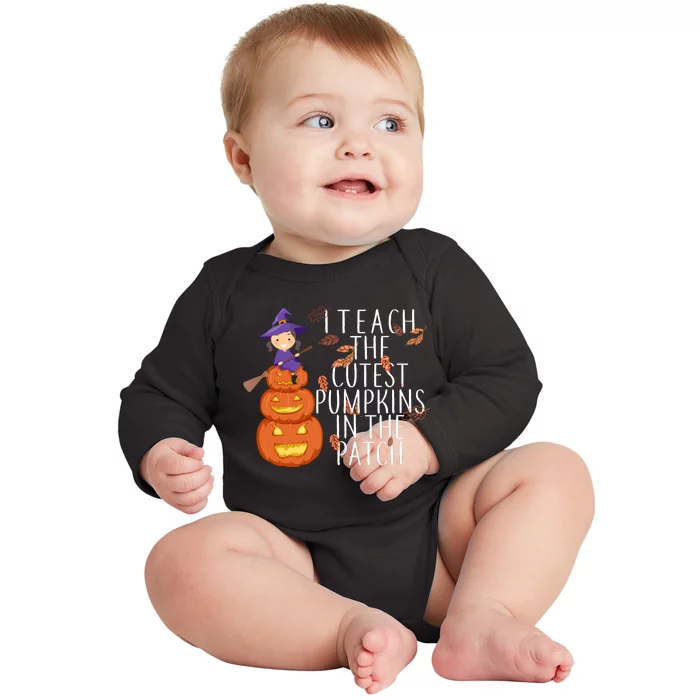 I Teach The Cutest Pumpkins in the Patch Baby Long Sleeve Bodysuit