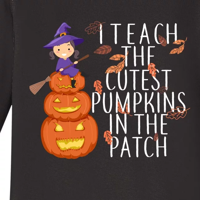 I Teach The Cutest Pumpkins in the Patch Baby Long Sleeve Bodysuit