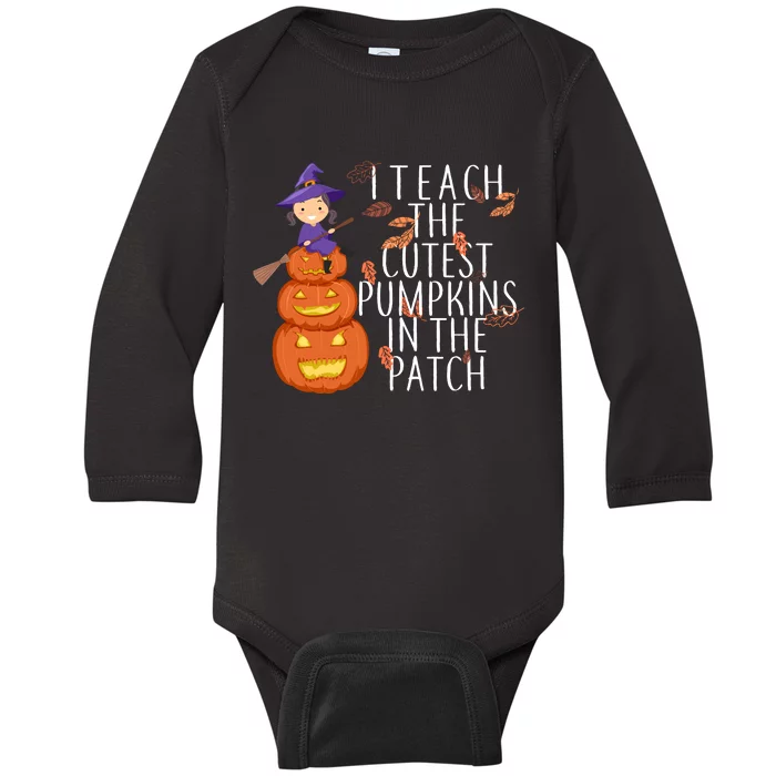 I Teach The Cutest Pumpkins in the Patch Baby Long Sleeve Bodysuit