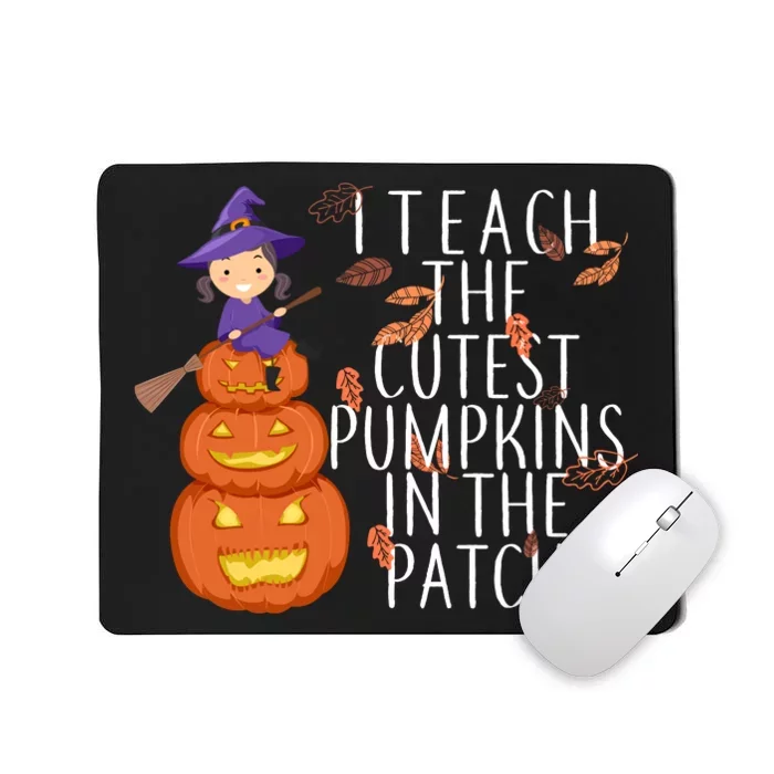 I Teach The Cutest Pumpkins in the Patch Mousepad