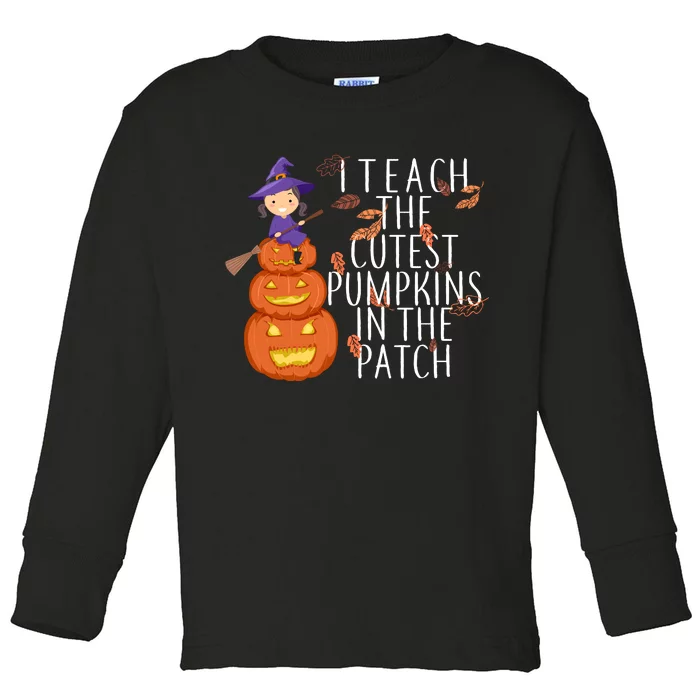 I Teach The Cutest Pumpkins in the Patch Toddler Long Sleeve Shirt