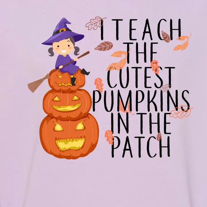 I Teach The Cutest Pumpkins in the Patch Garment-Dyed Sweatshirt