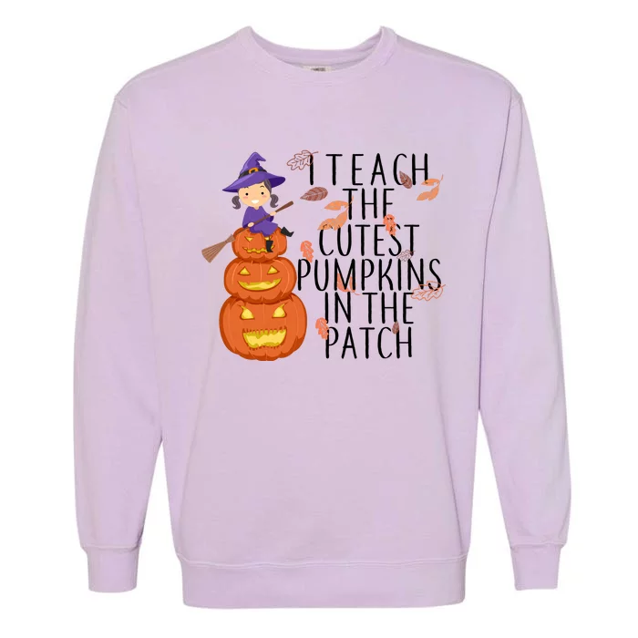 I Teach The Cutest Pumpkins in the Patch Garment-Dyed Sweatshirt