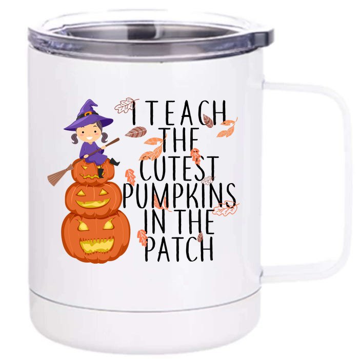 I Teach The Cutest Pumpkins in the Patch Front & Back 12oz Stainless Steel Tumbler Cup